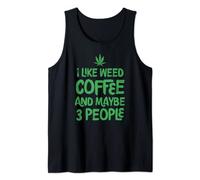 I Like Weed Coffee Maybe 3 People Marijuana Leaf Cannabis Tank Top