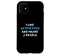 I Like Westiepoos And Maybe 3 People Westiepoo Westie-Poo Case for iPhone 11