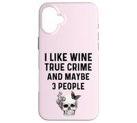 I Like Wine True Crime Maybe 3 People Women Who Love Wine Case for iPhone 16 Plus