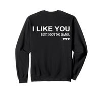 I Like You But I Got No Game (on Back) Funny Flirt Aesthetic Sweatshirt