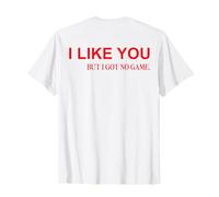 I Like You But I Got No Game (on Back) T-Shirt