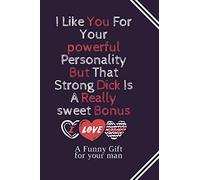 I Like You For Your powerful Personality But That Strong Dick Is A Really sweet Bonus: A Funny Gift for your man in his anniversary