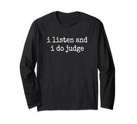 I Listen And I Do Judge - Distressed Style - Funny Sarcastic Long Sleeve T-Shirt
