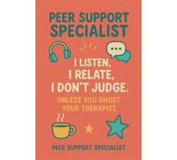 I Listen, I Relate, I Don’t Judge. Unless You Ghost Your Therapist. Notebook: Funny Gift for Mental Health Professionals and Peer Support Specialists