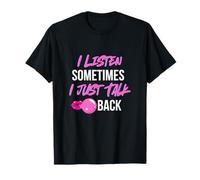 I Listen Sometimes I Talk Back/Friends/Siblings and Kids T-Shirt
