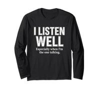 I Listen Well Especially When I’m The One Talking Quote Long Sleeve T-Shirt