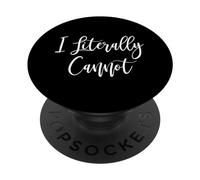 I Literally Cannot Funny Saying Sarcastic Quote PopSockets Adhesive PopGrip