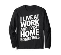 I Live at Work and I Visit Home Sometimes Funny Employee Job Long Sleeve T-Shirt
