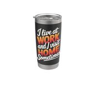 I Live At Work and I Visit Home Sometimes Stainless Steel Insulated Tumbler