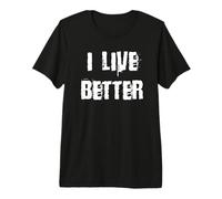 I Live Better Longevity Premium T-Shirt