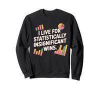 I live for statistically insignifcant wins, funny statistics Sweatshirt