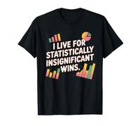 I Live for Statistically insignifcant wins, Funny Statistics T-Shirt