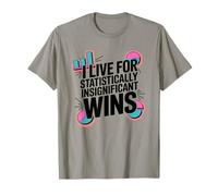 I Live for Statistically insignificant wins Funny Statistics T-Shirt