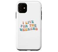 I Live For The Weekend Funny Job Weekends Lover Friday Fan Case for iPhone 11