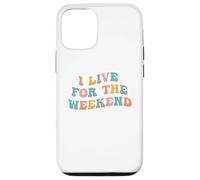 I Live For The Weekend Funny Job Weekends Lover Friday Fan Case for iPhone 12/12 Pro