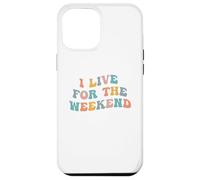 I Live For The Weekend Funny Job Weekends Lover Friday Fan Case for iPhone 12 Pro Max