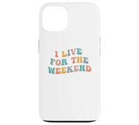 I Live For The Weekend Funny Job Weekends Lover Friday Fan Case for iPhone 13
