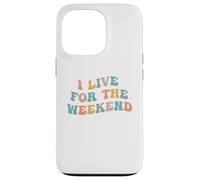 I Live For The Weekend Funny Job Weekends Lover Friday Fan Case for iPhone 13 Pro