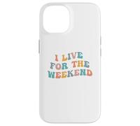 I Live For The Weekend Funny Job Weekends Lover Friday Fan Case for iPhone 14