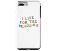 I Live For The Weekend Funny Job Weekends Lover Friday Fan Case for iPhone 7 Plus/8 Plus