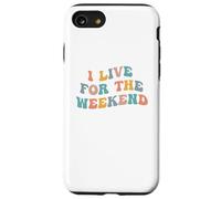 I Live For The Weekend Funny Job Weekends Lover Friday Fan Case for iPhone SE (2020) / 7 / 8