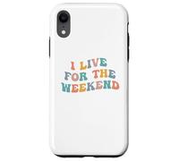 I Live For The Weekend Funny Job Weekends Lover Friday Fan Case for iPhone XR
