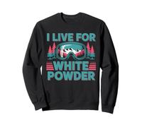 I Live For White Powder Ski Goggles Snowboard Art Sweatshirt