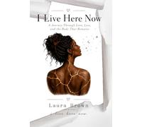 I Live Here Now: A Journey Through Love, Loss, and the Body That Remains