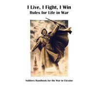I Live I Fight I Win: Rules for life in war. Soldiers handbook for the war in Ukraine
