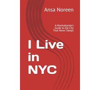 I Live in NYC: A Manhattanite's Guide to the City That Never Sleeps