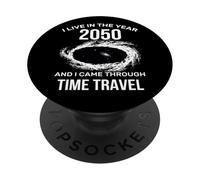 I Live in The Year 2050 and I Came Through Time Travel Funny PopSockets Adhesive PopGrip