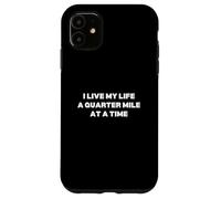 I Live My Life A Quarter Mile At A Time Case for iPhone 11