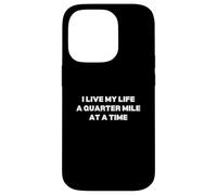 I Live My Life A Quarter Mile At A Time Case for iPhone 14 Pro
