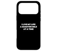I Live My Life A Quarter Mile At A Time Case for iPhone 17 Pro Max