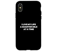 I Live My Life A Quarter Mile At A Time Case for iPhone X/XS