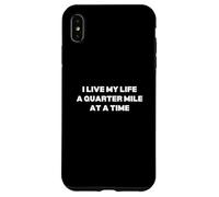 I Live My Life A Quarter Mile At A Time Case for iPhone XS Max