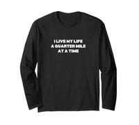 I Live My Life A Quarter Mile at A Time Long Sleeve T-Shirt