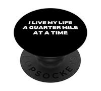 I Live My Life A Quarter Mile At A Time PopSockets Adhesive PopGrip