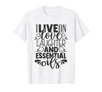 I Live On Love, Laughter, and Essential Oils - Wellness T-Shirt