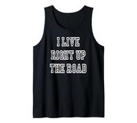 I Live Right Up The Road Tank Top