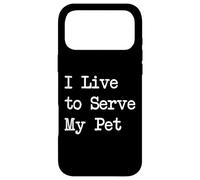 I Live to Serve My Pet Funny Pet Owner Apparel Case for iPhone 17 Pro Max