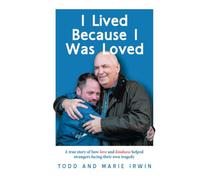 I Lived Because I Was Loved: A true story of how love and kindness helped strangers facing their own tragedy