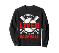 I Lived To Play Baseball for Baseball players and mom & dad Sweatshirt
