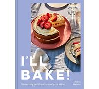 I'll Bake! – Something Delicious for Every Occasion