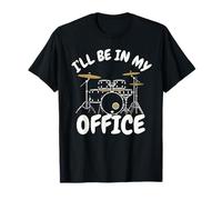 I’ll Be in My Office Drummer Funny Drum Set Musician Humor T-Shirt