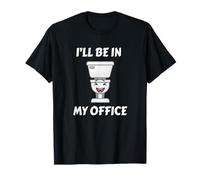 I’LL BE IN MY OFFICE | FUNNY TOILET HUMOR T-Shirt