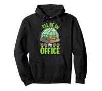 I’ll Be In My Office Greenhouse Garden Plants Gardener Pullover Hoodie