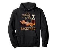I’ll Be In The Backyard Cigar Whiskey Dad Bourbon BBQ Summer Pullover Hoodie
