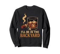 I’ll Be In The Backyard Cigar Whiskey Dad Bourbon BBQ Summer Sweatshirt