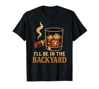 I’ll Be in The Backyard Cigar Whiskey Dad Bourbon BBQ Summer T-Shirt